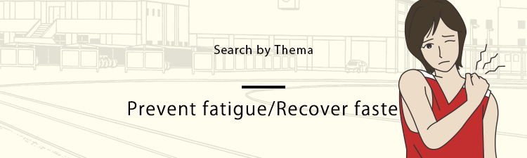 Prevent fatigue/Recover faster
